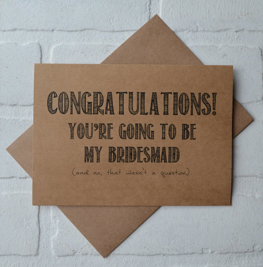 Congratulations you're going to be my bridesmaid and no that wasn't a question | bridesmaid proposal card | wedding party invite