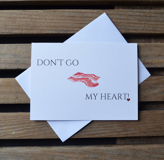 Dont go bacon my heart | Love Card | Happy Valentine's Day