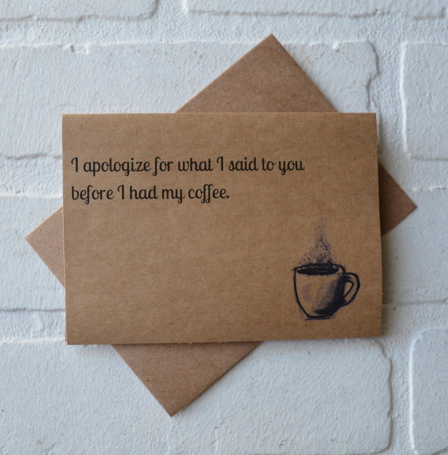 I apologize for what I said to you before I had my coffee | funny greeting card | caffeine lover