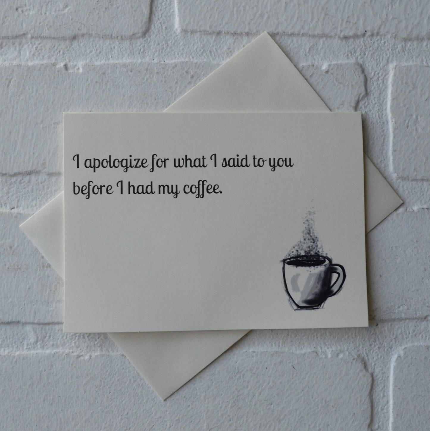 I apologize for what I said to you before I had my coffee | funny greeting card | caffeine lover