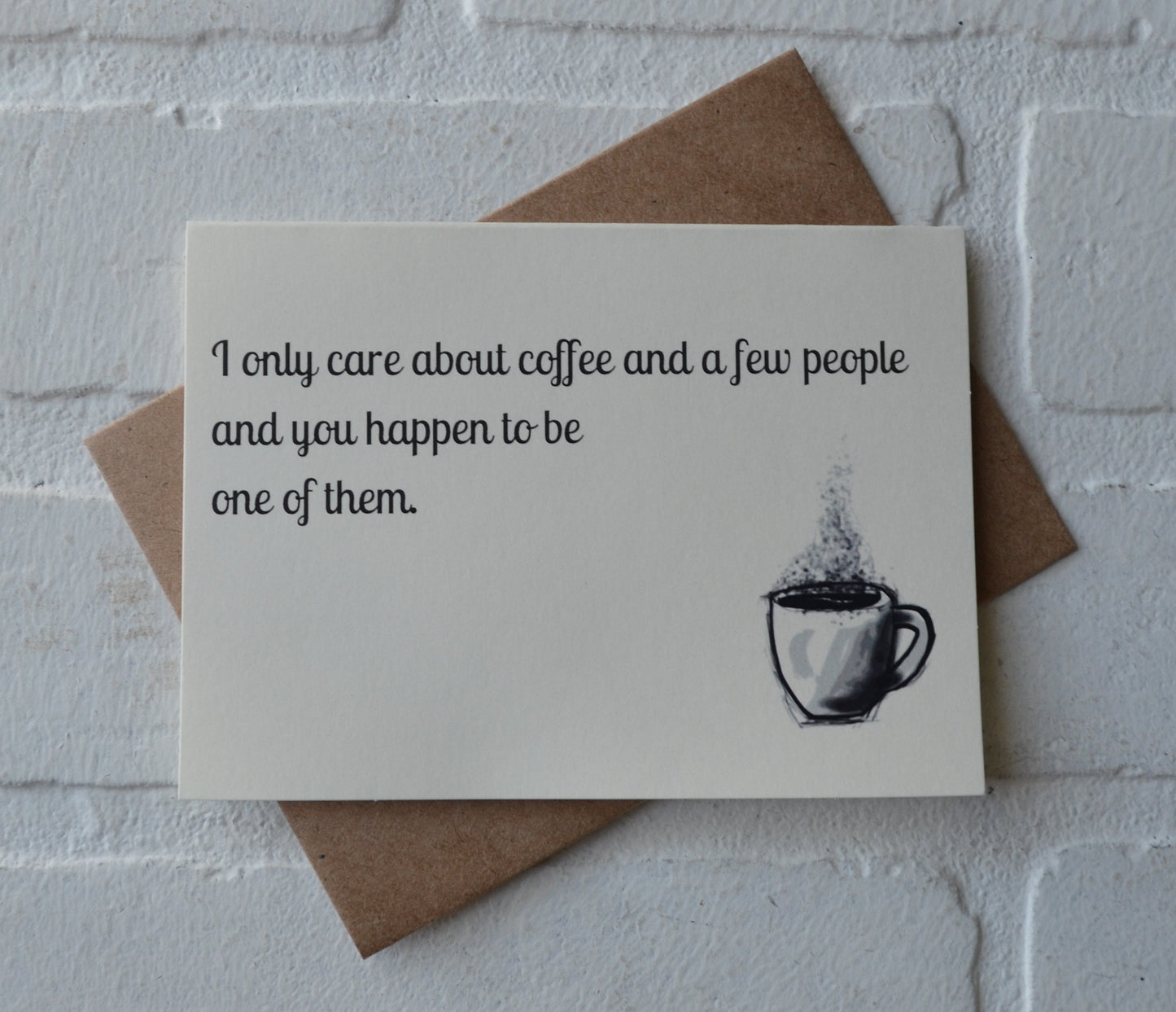 I only CARE ABOUT COFFEE and a few people | funny greeting card | caffeine lover