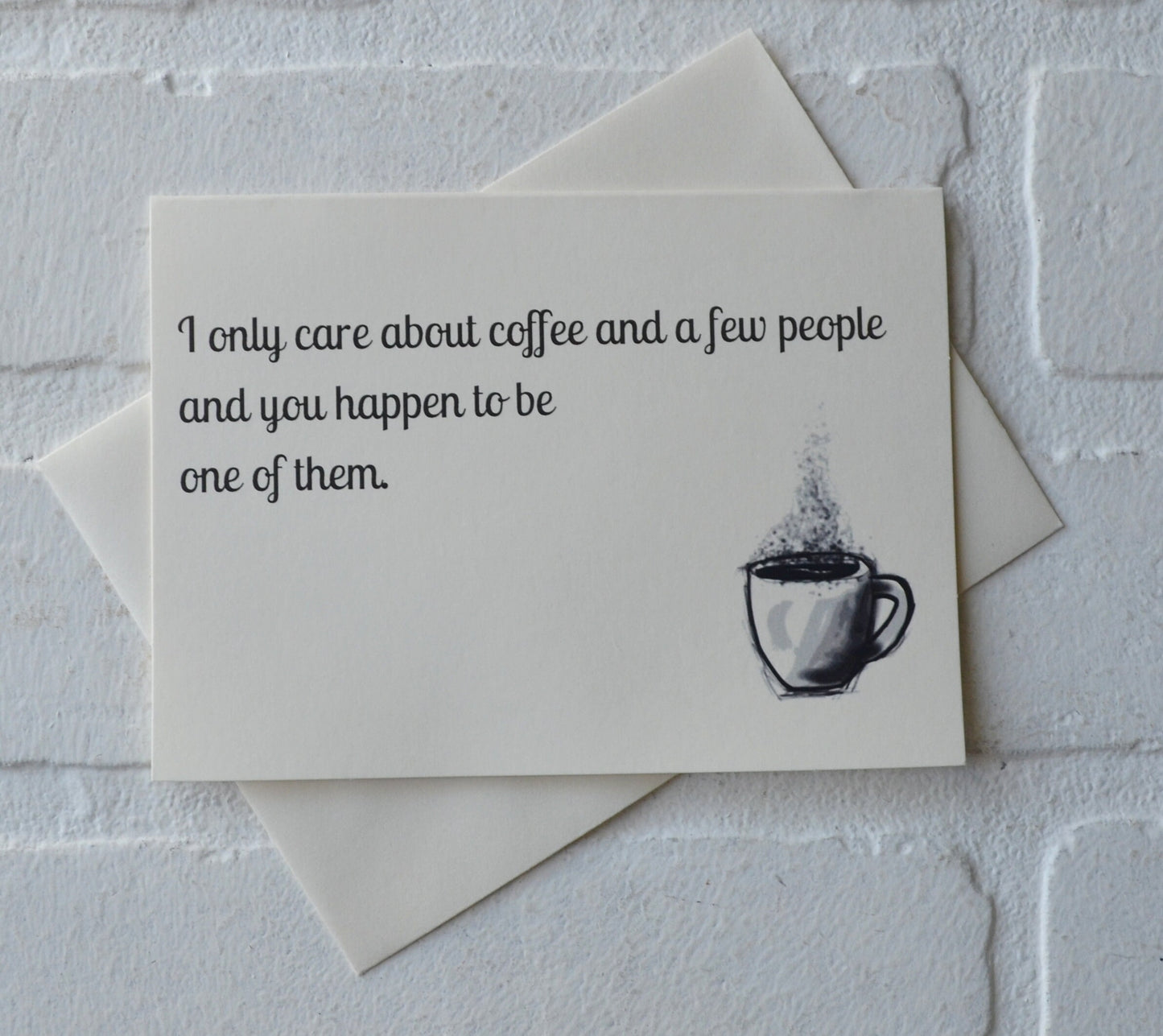 I only CARE ABOUT COFFEE and a few people | funny greeting card | caffeine lover