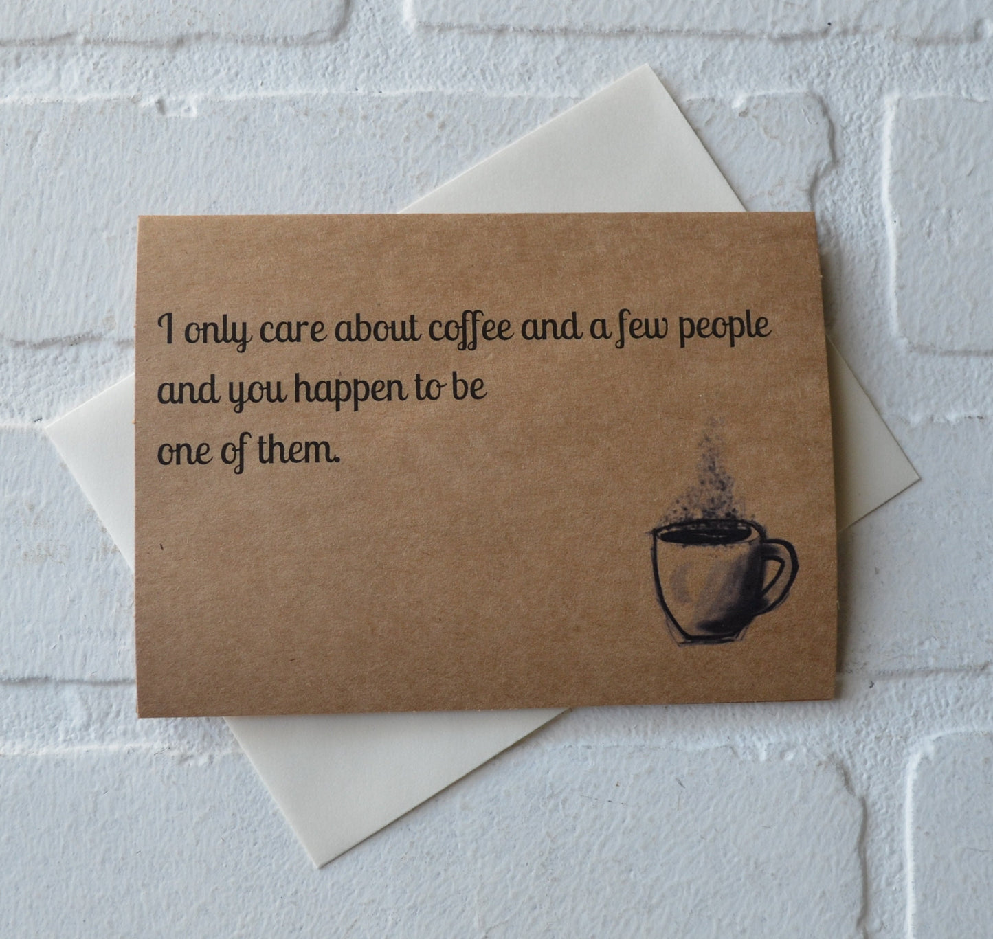 I only CARE ABOUT COFFEE and a few people | funny greeting card | caffeine lover