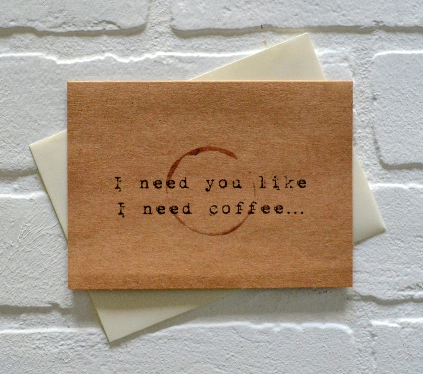 I need you like I need coffee | funny greeting card | caffeine lover