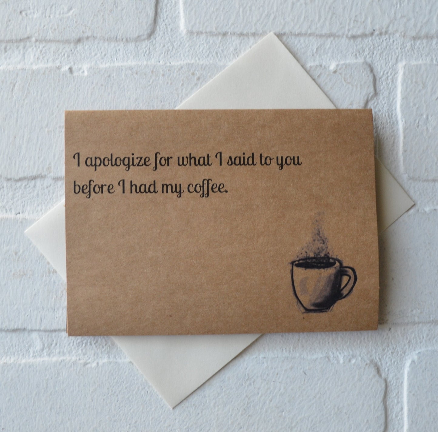 I apologize for what I said to you before I had my coffee | funny greeting card | caffeine lover