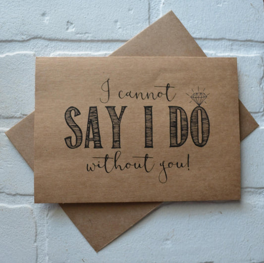 I cannot say I do without you | bridesmaid proposal card | wedding party invite