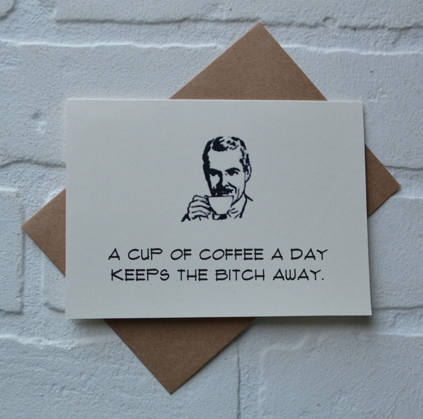 A CUP OF COFFEE a day keeps the bitch away | funny greeting card | caffeine lover