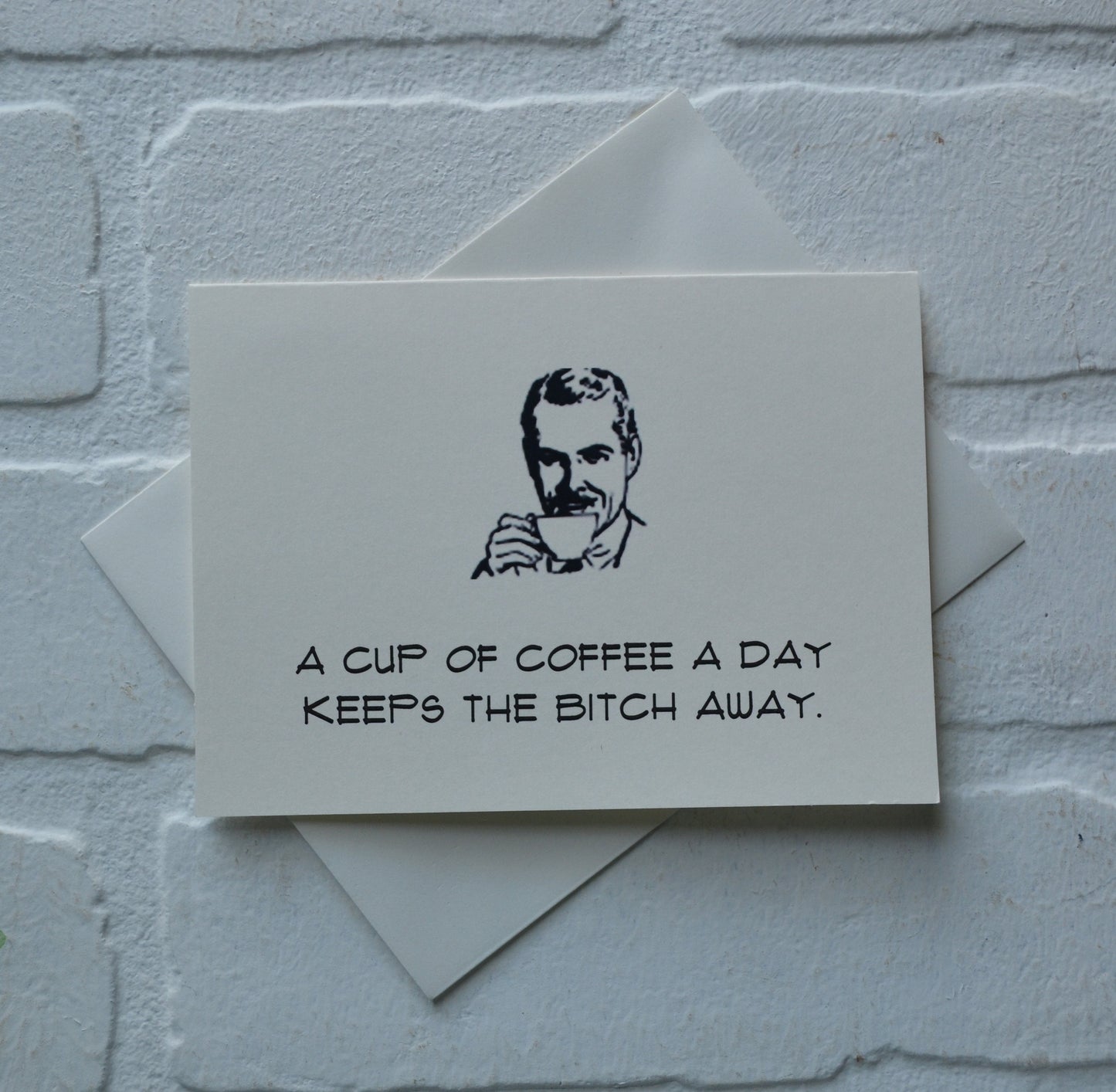 A CUP OF COFFEE a day keeps the bitch away | funny greeting card | caffeine lover