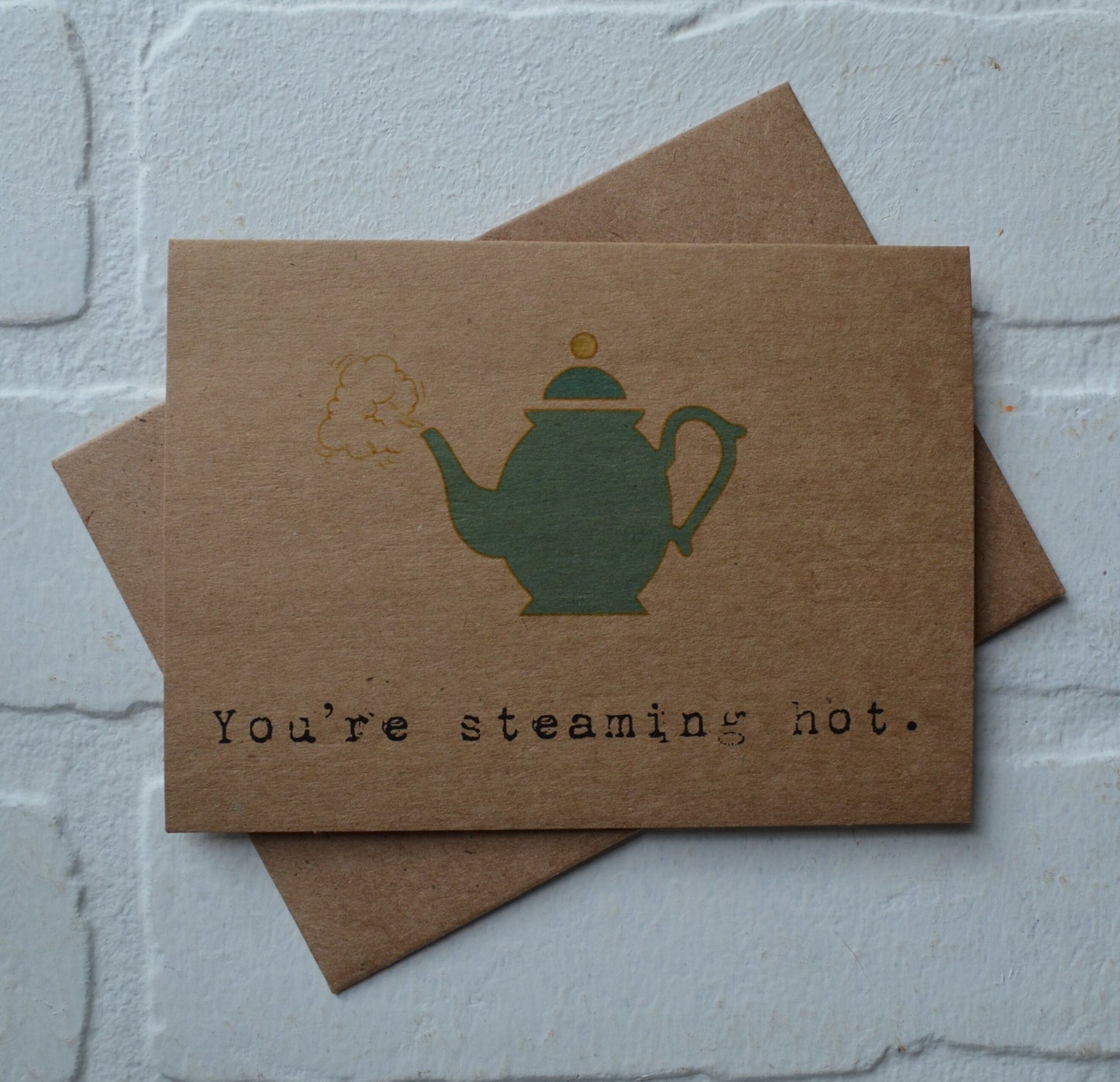 You're steaming hot | funny greeting card | tea lover