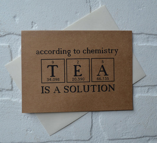 According to chemistry tea is a solution | funny greeting card | caffeine lover