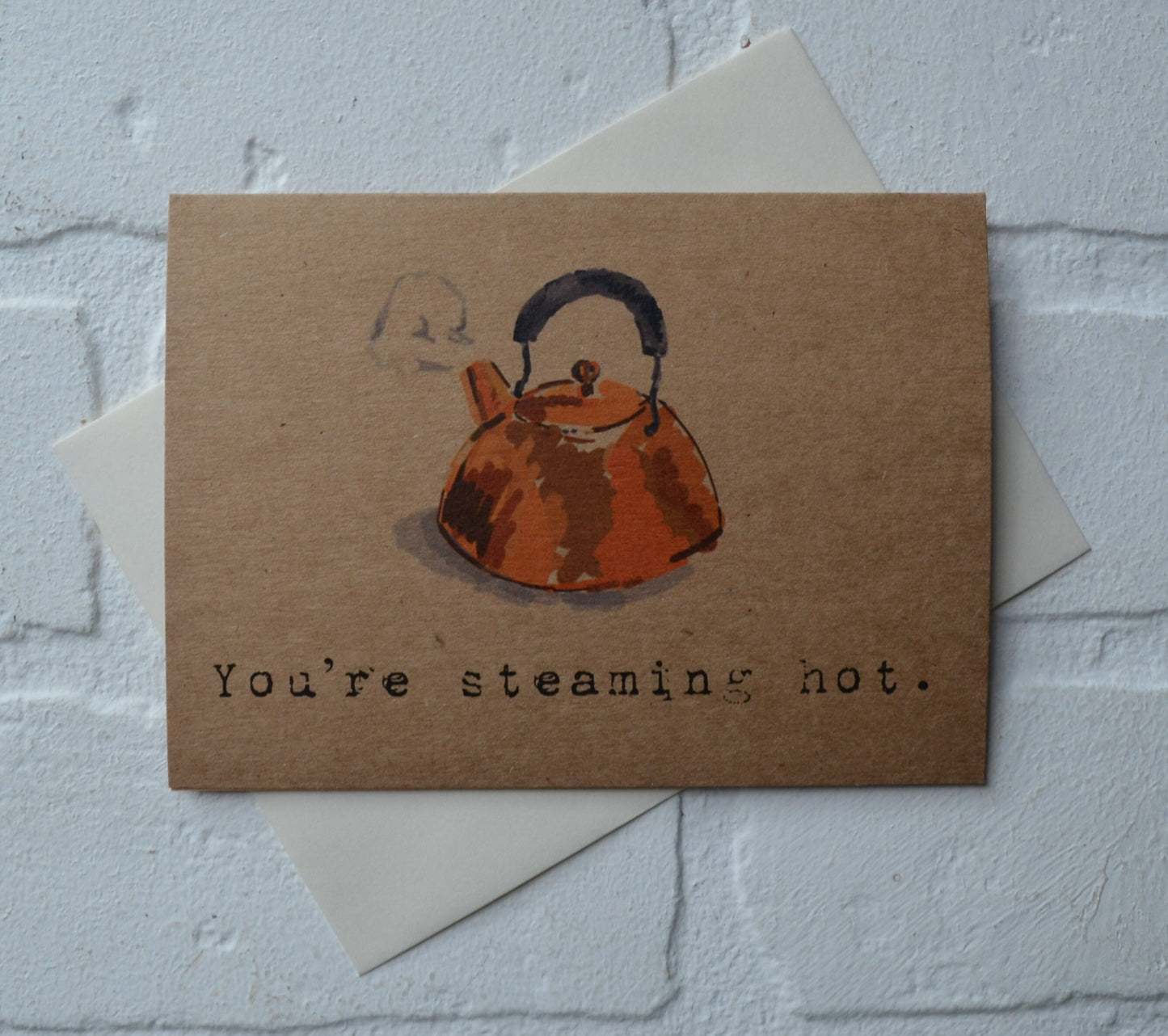 You're steaming hot | funny greeting card | tea lover