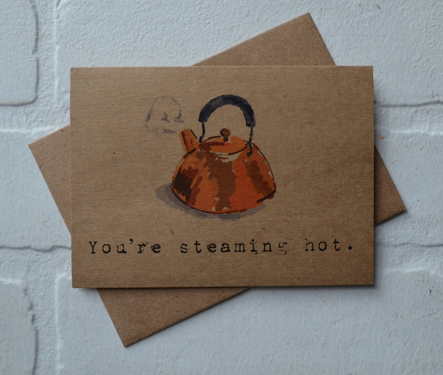 You're steaming hot | funny greeting card | tea lover