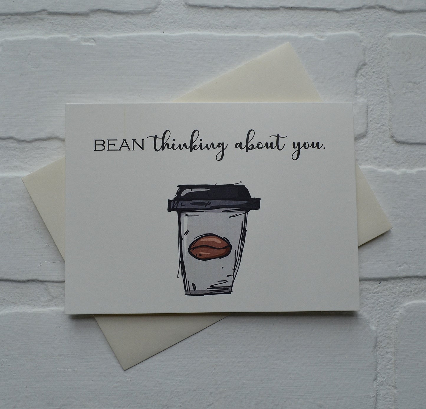 BEAN THINKING ABOUT you | funny greeting card | coffee lover