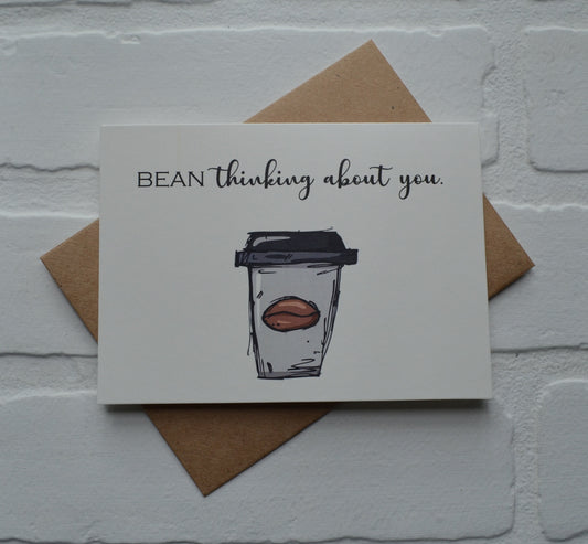 BEAN THINKING ABOUT you | funny greeting card | coffee lover