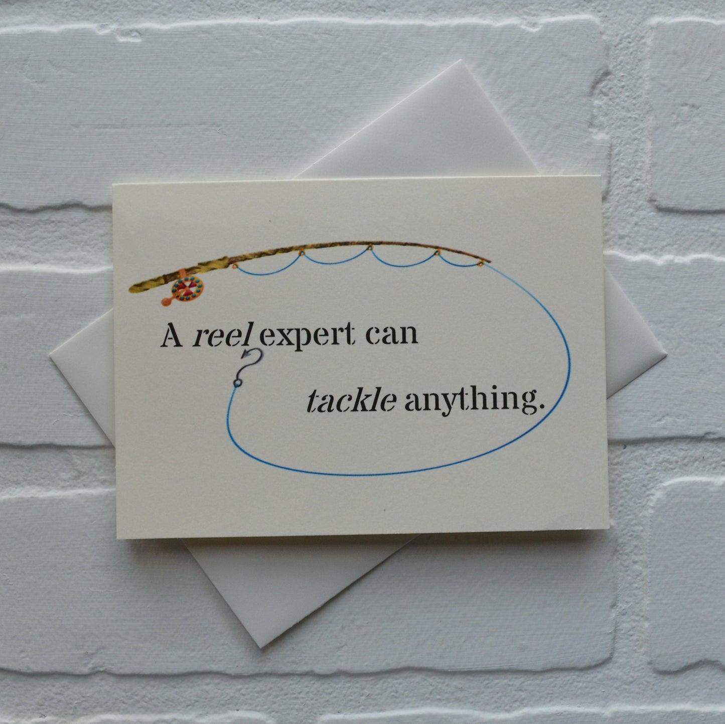 A reel expert can tackle anything | Greeting Card | Encouragment