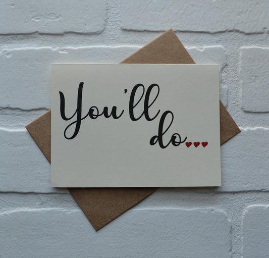 You'll do me | Happy Valentine's Day Greeting Cards | Love Card