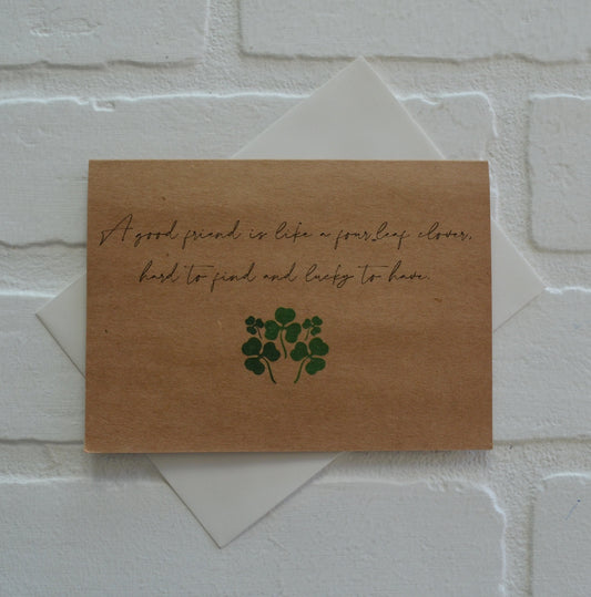 A GOOD FRIEND is like a four leaf clover hard to find and lucky to have | Happy St. Patrick's Day card | St. Patty's Day