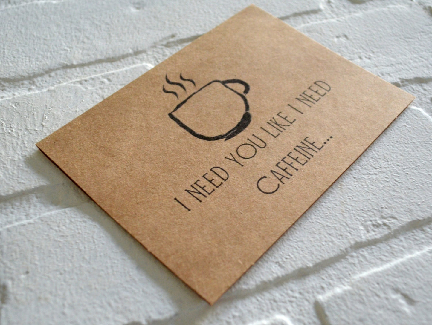 I need you like I need caffeine | funny greeting card | coffee lover