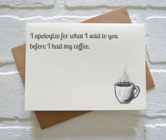 I apologize for what I said to you before I had my coffee | funny greeting card | caffeine lover