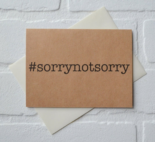 SORRY NOT SORRY #sorrynotsorry card | hashtag | sympathetic card | funny card | friendship card | greeting card | best friends | friend