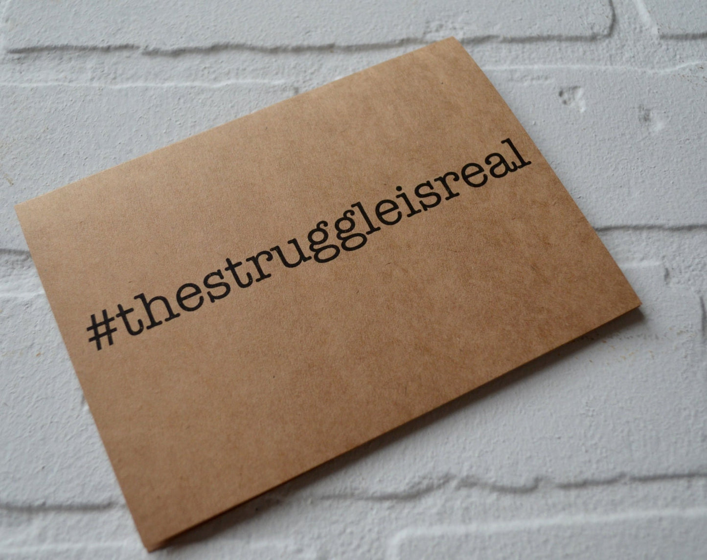 THE STRUGGLE is REAL #thestruggleisreal card | hashtag card | sympathetic card | funny card | friendship card | note card | greeting cards